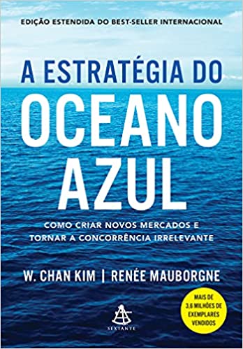 A estratégia do oceano azul: Como criar novos mercados e tornar a concorrência irrelevante