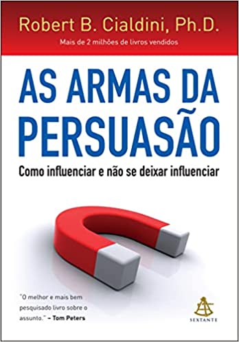 As armas da persuasão: Como influenciar e não se deixar influenciar